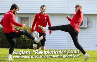 Sağlam: ''Rakiplerimize puan vermeden maçları...