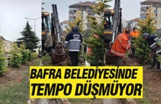 BAFRA BELEDİYESİNDE TEMPO DÜŞMÜYOR