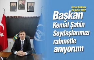 Başkan Kemal Şahin “Soydaşlarımızı rahmetle...