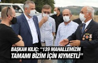 BAŞKAN KILIÇ: “139 MAHALLEMİZİN TAMAMI BİZİM...