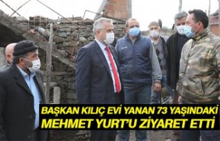 BAŞKAN KILIÇ EVİ YANAN 73 YAŞINDAKİ MEHMET YURT’U...
