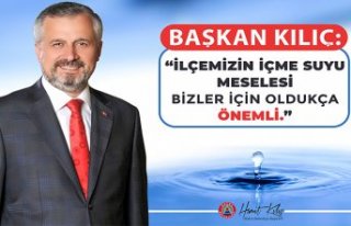 BAŞKAN KILIÇ: İÇME SUYU MESELESİ BİZLER İÇİN...