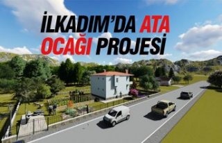 İLKADIM’DA “ATA OCAĞI “ PROJESİ