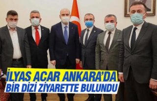 İLYAS ACAR ANKARA’DA BİR DİZİ ZİYARETTE BULUNDU