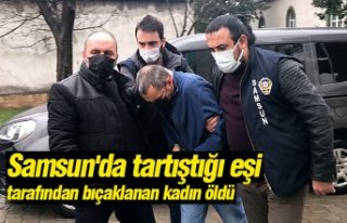 Samsun'da tartıştığı eşi tarafından bıçaklanan...