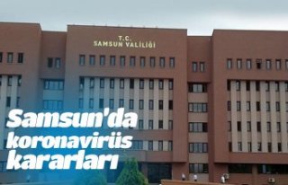 Samsun’da koronavirüs kararları