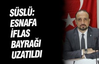 SÜSLÜ: ESNAFA İFLAS BAYRAĞI UZATILDI