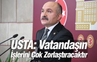 USTA: Vatandaşın İşlerini Çok Zorlaştıracaktır
