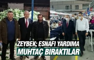 ZEYBEK; ESNAFI YARDIMA MUHTAÇ BIRAKTILAR