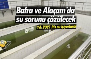 Bafra ve Alaçam’da su sorunu çözülecek