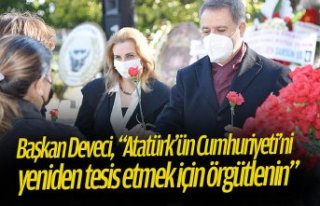 Başkan Deveci, “Atatürk’ün Cumhuriyeti’ni...