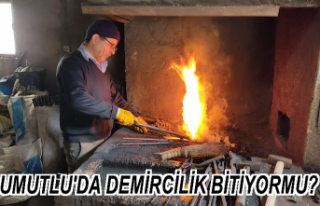UMUTLU'DA DEMİRCİLİK BİTİYORMU?
