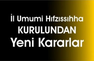 İl Umumi Hıfzıssıhha Kurulundan yeni kararlar