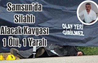 Samsun'da silahlı alacak kavgası: 1 ölü,...