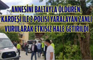 ANNESİNİ BALTAYLA ÖLDÜREN, KARDEŞİ İLE 2 POLİSİ...