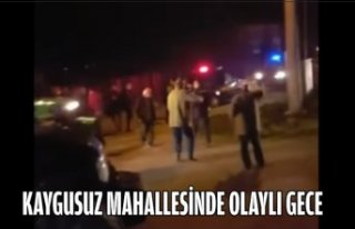 KAYGUSUZ MAHALLESİNDE OLAYLI GECE