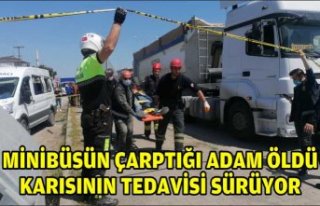 MİNİBÜSÜN ÇARPTIĞI ADAM ÖLDÜ; KARISININ TEDAVİSİ...