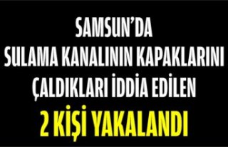 SAMSUN'DA SULAMA KANALININ KAPAKLARINI ÇALDIKLARI...