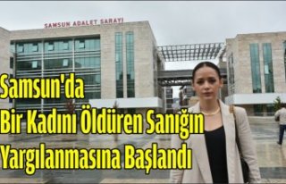 Samsun'da bir kadını öldüren sanığın yargılanmasına...