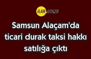 Samsun Alaçam'da ticari durak taksi hakkı satılıktır
