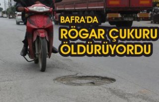 BAFRA’DA RÖGAR ÇUKURU ÖLDÜRÜYORDU