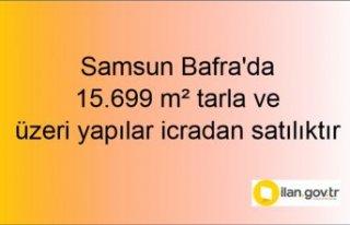Samsun Bafra'da 15.699 m² tarla ve üzeri yapılar...