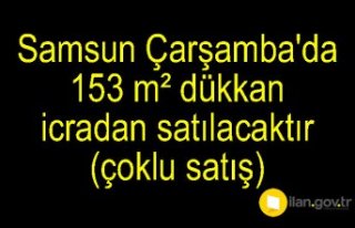 Samsun Çarşamba'da 153 m² dükkan icradan...