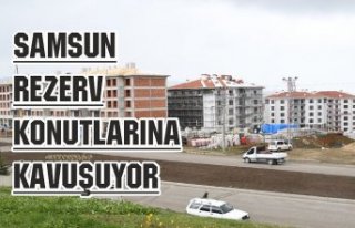 Samsun rezerv konutlarına kavuşuyor