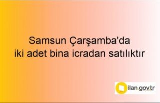 Samsun Çarşamba'da iki adet bina icradan satılıktır