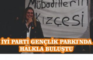 İYİ PARTİ GENÇLİK PARKI'NDA HALKLA BULUŞTU