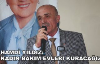 Hamdi Yıldız: Kadın Bakım Evleri Kuracağız