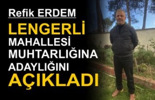 Refik Erdem Lengerli Mahallesi Muhtarlığına Adaylığını...