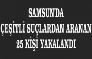 Samsun'da çeşitli suçlardan aranan 25 kişi...