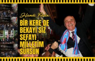 Bir kere de bekayı siz sefayı milletim sürsün