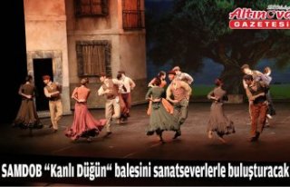 SAMDOB “Kanlı Düğün“ balesini sanatseverlerle...