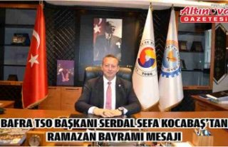 Bafra TSO Başkanı Serdal Sefa Kocabaş’tan Ramazan...