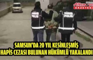 Samsun'da 20 yıl kesinleşmiş hapis cezası...