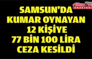 Samsun'da kumar oynayan 12 kişiye 77 bin 100...