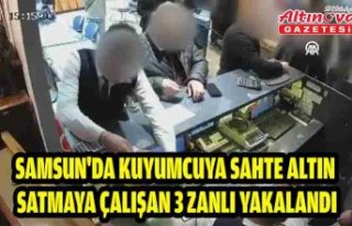 Samsun'da kuyumcuya sahte altın satmaya çalışan...