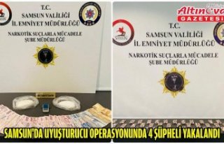 SAMSUN'DA UYUŞTURUCU OPERASYONUNDA 4 ŞÜPHELİ...
