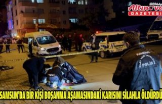 Samsun'da bir kişi boşanma aşamasındaki karısını...