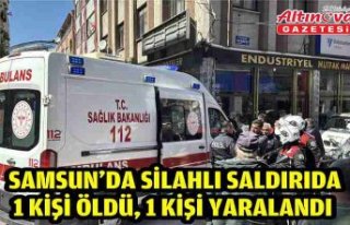 Samsun'da silahlı saldırıda 1 kişi öldü,...