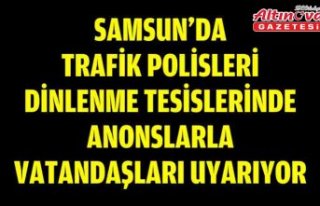 Samsun'da trafik polisleri dinlenme tesislerinde...