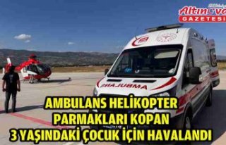Ambulans helikopter parmakları kopan 3 yaşındaki...