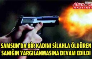 Samsun'da bir kadını silahla öldüren sanığın...