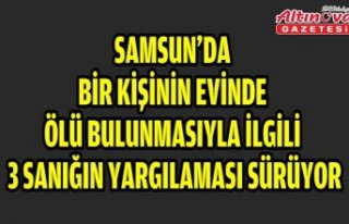 Samsun'da bir kişinin evinde ölü bulunmasıyla...