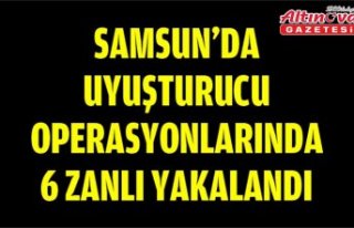 Samsun'da uyuşturucu operasyonlarında 6 zanlı...