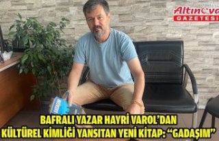Bafralı Yazar Hayri Varol’dan Kültürel Kimliği...