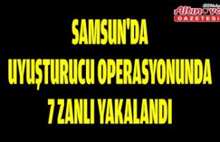 Samsun'da uyuşturucu operasyonunda 7 zanlı...