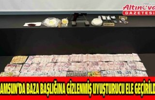 Samsun'da baza başlığına gizlenmiş uyuşturucu...